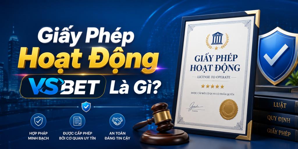 Giấy Phép Hoạt Động VSBET Là Gì?